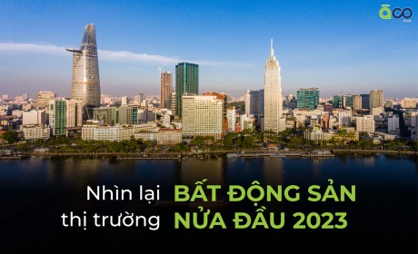 Nhìn lại thị trường bất động sản nửa đầu năm 2023